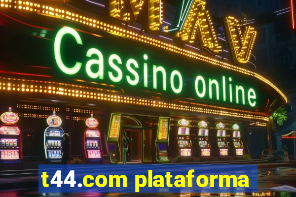 t44.com plataforma